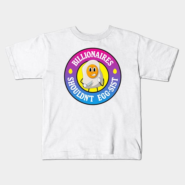 Billionaires Shouldn't Exist - Egg Pun Kids T-Shirt by Football from the Left